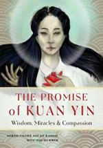 The Promise of Kuan Yin: Wisdom, Miracles & Compassion