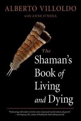The Shaman's Book of Living and Dying - Alberto Villoldo,Anne O'Neill - cover