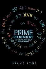 Prime Recreations: An Olio of Curios about Prime Numbers