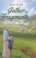 Gather the Fragments: That None May Be Lost