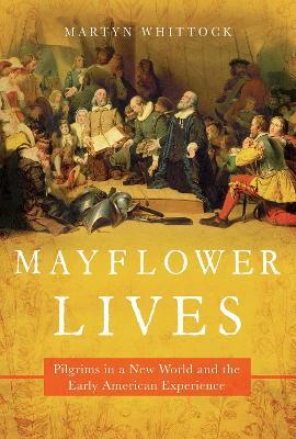 Mayflower Lives: Pilgrims in a New World and the Early American Experience - Martyn Whittock - cover