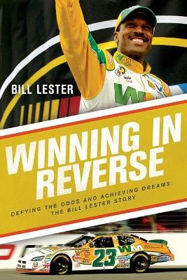 Winning in Reverse: Defying the Odds and Achieving Dreams-The Bill Lester Story - Bill Lester,Jonathan Ingram - cover