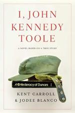 I, John Kennedy Toole: A Novel