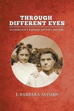 Through Different Eyes: An Immigrant's Heroic Journey, 1889-1909