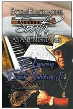 Born Black in the South as an Entertainer: The Legendary Earnest Stanberry Jr.