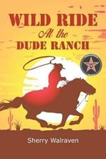 Wild Ride At the Dude Ranch