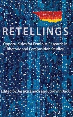 Retellings: Opportunities for Feminist Research in Rhetoric and Composition Studies - cover