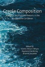 Creole Composition: Academic Writing and Rhetoric in the Anglophone Caribbean