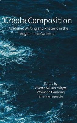 Creole Composition: Academic Writing and Rhetoric in the Anglophone Caribbean - cover