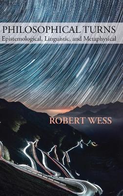 Philosophical Turns: Epistemological, Linguistic, and Metaphysical - Robert Wess - cover