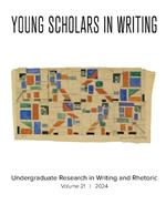 Young Scholars in Writing: Undergraduate Research in Writing and Rhetoric (Vol 21, 2024)