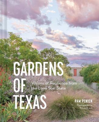 Gardens of Texas: Visions of Resilience from the Lone Star State - Pam Penick - cover
