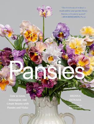 Pansies: How to Grow, Reimagine, and Create Beauty with Pansies and Violas - Brenna Estrada - cover