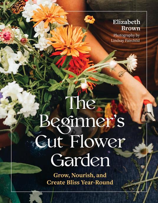 The Beginner’s Cut Flower Garden