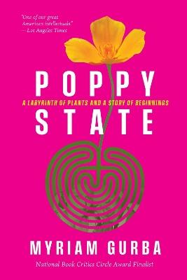 Poppy State: A Labyrinth of Plants and a Story of Beginnings - Myriam Gurba - cover
