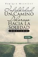 Infidelidad Un Camino Doloroso Hacia La Soledad: Destino - Enrique Martinez - cover