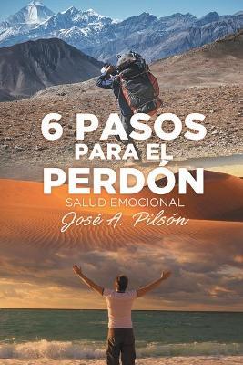 6 Pasos Para El Perdón: Salud Emocional - Jose Pilsón - cover