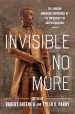 Invisible No More: The African American Experience at the University of South Carolina
