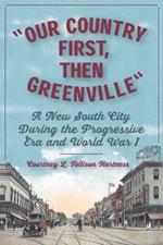 Our Country First, Then Greenville: A New South City during the Progressive Era and World War I