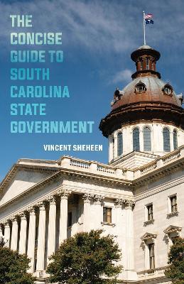 The Concise Guide to South Carolina State Government - Vincent Sheheen - cover