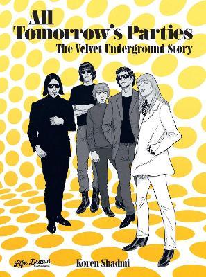 All Tomorrow's Parties: The Velvet Underground Story - Koren Shadmi - cover