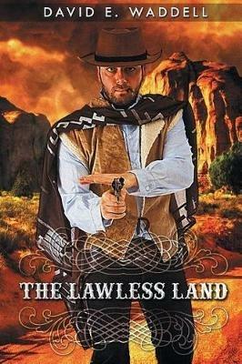 The Lawless Land - David E Waddell - cover