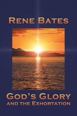 God's Glory: and the Exhortation - Bates - cover