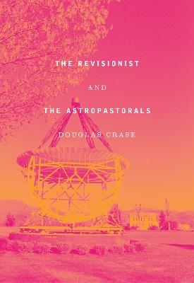 The Revisionist & The Astropastorals - Douglas Crase - cover