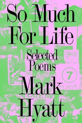 So Much for Life: Selected Poems - Mark Hyatt - cover
