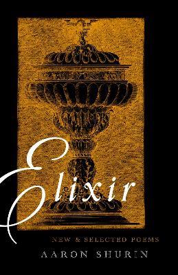 Elixir: New and Selected Poems - Aaron Shurin - cover