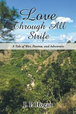 Love Through All Strife: A Tale of War, Passion, and Adventure - James Hogan - cover