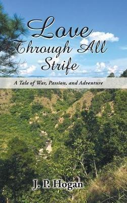 Love Through All Strife: A Tale of War, Passion, and Adventure - James Hogan - cover