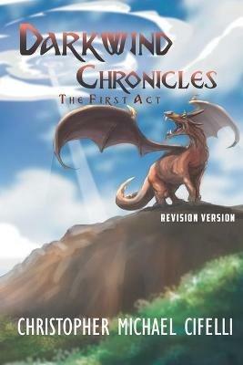 Darkwind Chronicles: The First Act - Christopher Michael Cifelli - cover