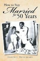 How to Stay Married for 50 Years - Joseph J Dougherty - cover
