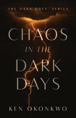 Chaos in the Dark Days: The Dark Days Series - Ken Okonkwo - cover