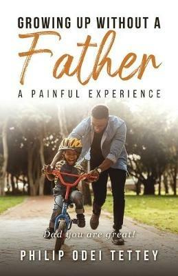 Growing up without a Father a painful experience - Philip Odei Tettey - cover