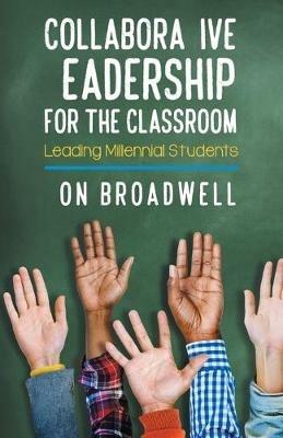 Collaborative Leadership for the Classroom: Leading Gen Z Students - Don Broadwell - cover