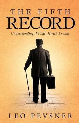 The Fifth Record: Understanding The Last Jewish Exodus - Leo Pevsner - cover