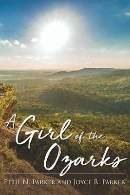 A Girl Of The Ozarks - Ettie N Parker,Joyce R Parker - cover
