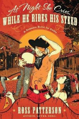 At Night She Cries, While He Rides His Steed - Ross Patterson - cover