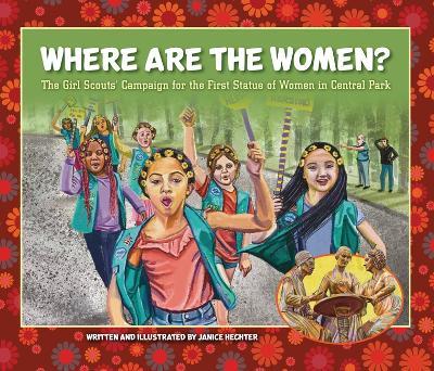Where Are the Women?: The Girl Scouts' Campaign for the First Statue of Women in Central Park - Janice Hechter - cover
