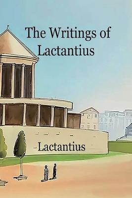 The Writings of Lactantius - Lucius Lactantius - cover