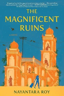 The Magnificent Ruins - Nayantara Roy - cover