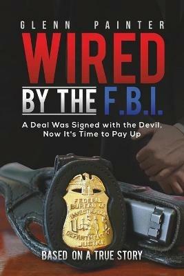 Wired by the F.B.I. - Glenn Painter - cover