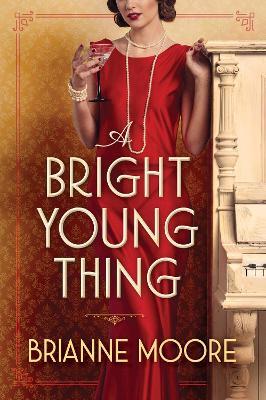A Bright Young Thing: A Novel - Brianne Moore - cover