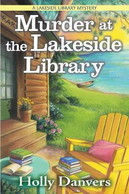 Murder At The Lakeside Library: A Lakeside Library Mystery - Holly Danvers - cover