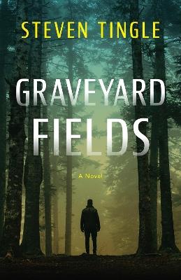 Graveyard Fields: A Novel - Steven Tingle - cover