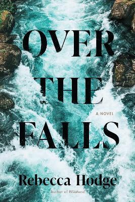 Over The Falls: A Novel - Rebecca Hodge - cover