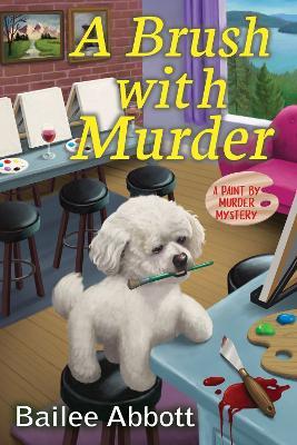 A Brush With Murder: A Paint by Murder Mystery - Bailee Abbott - cover
