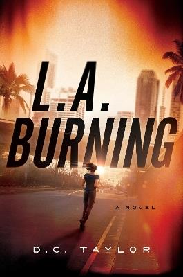L.a. Burning: A Novel - D.C. Taylor - cover